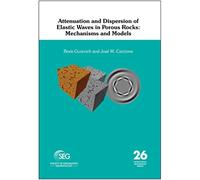 Attenuation and Dispersion of Elastic Waves in Porous Rocks: Mechanisms and Models (Geophysical References)