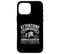 ATTENZIONE Io Non Russo Sogno Di Essere Un Trattorista Case for iPhone 16 Pro Max