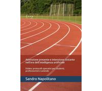Attenzione presente e intenzione costante nell'era dell'intelligenza artificiale: Etidea: protocolli operativi per studenti, professionisti e aziende: 3 (Etidea: Allenamento alla presenza lucida)