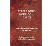 ATTERRAGGIO MORBIDO SU DANTE: LA DIVINA COMMEDIA RIASSUNTA MA NON TROPPO, TRA PROSA E POESIA