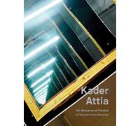Attia, Kader - Kader Attia: A Descent into Paradise