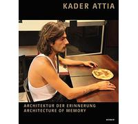 Attia, Kader - Kader Attia: Architektur der Erinnerung ׀ Architecture of Memory