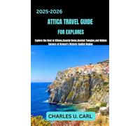 ATTICA TRAVEL GUIDE FOR EXPLORES: Explore the Best of Athens, Coastal Gems, Ancient Temples, and Hidden Corners of Greece’s Historic Capital Region