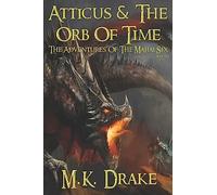 Atticus and the Orb of Time: Volume 1 (The Adventures Of The Majjai Six)