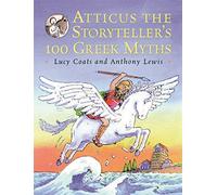 Atticus the Storyteller's 100 Greek Myths by Lucy Coats (2002-09-19)