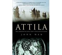Attila: The Barbarian King Who Challenged Rome
