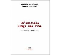Attilio Bertolucci-Cesare Zavattini. Un'amicizia lunga una vita. Carteggio 1929-1984