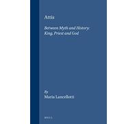 Attis: Between Myth and History: King, Priest and God (Religions in the Graeco-Roman World)