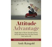 Attitude Advantage: Simple Steps to Elevate Yourself and Your Life: Simple Steps to Elevate Yourself and Your Life by Becoming Your Own Best Friend, Once and for All!: 4 (Your Assertive Life Series)