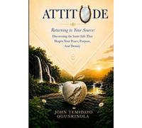 ATTITUDE: Discovering the Inner Life That Shapes Your Peace, Purpose, and Destiny