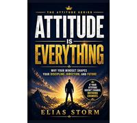 ATTITUDE IS EVERYTHING: Why Discipline Is Not Your Problem - Your Inner Attitude Is (Attitude Decides Series)
