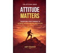 Attitude Matters: Transform Your Thinking to Achieve Success and Balance in Life: 1 (The Attitude Series)