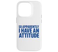 Attitude Saying, So Apparently I Have an Attitude Sarcastic Case for iPhone 14 Pro