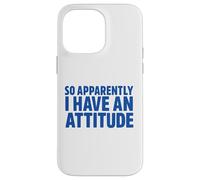 Attitude Saying, So Apparently I Have an Attitude Sarcastic Case for iPhone 14 Pro Max