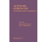 Attitude Strength: Antecedents and Consequences (Ohio State University Series on Attitudes and Persuasion ; V. 4)