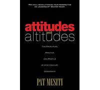 Attitudes and Altitudes: The Principles, Practice and Profile of 21st Century Leadership