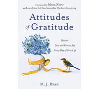 Attitudes of Gratitude: How to Give and Receive Joy Every Day of Your Life (Relationship Goals, Romantic Relationships, Gratitude Book)