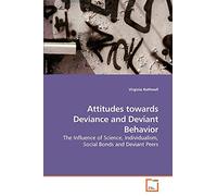 Attitudes towards Deviance and Deviant Behavior: The Influence of Science, Individualism, Social Bonds and Deviant Peers