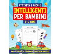 Attività e Giochi Intelligenti per Bambini 3-6 Anni: 100+ Attività | 6 Tipologie | Soluzioni incluse