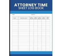 Attorney Time Sheet Log Book: Client Matter and Billable Time Tracking Book for Lawyers, Attorneys, Paralegals, Legal Teams, Litigation Practices, and Professional Offices