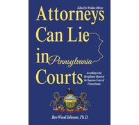 Attorneys Can Lie in Pennsylvania Courts: According to the Disciplinary Board of the Supreme Court of Pennsylvania: 5 (Corruption in Pennsylvania)