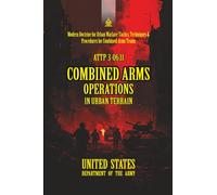 ATTP 3-06.11 Combined Arms Operations in Urban Terrain: [Annotated] Modern Doctrine for Urban Warfare: Tactics, Techniques & Procedures for Combined-Arms Teams