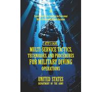 ATTP 3-34.84 Multi-Service Tactics, Techniques, and Procedures for Military Diving: [Annotated] Essential Joint-Service Guidelines for Professional Military Diving and Underwater Operations