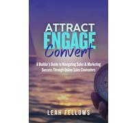 Attract, Engage, Convert: A Builder's Guide to Navigating Sales & Marketing Through Online Sales Counselors