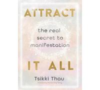 Attract It All : The Real Secret to Manifestation