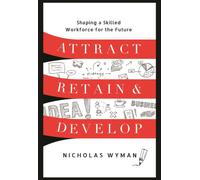 Attract, Retain, and Develop : Shaping a Skilled Workforce for the Future