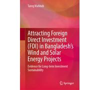 Attracting Foreign Direct Investment (FDI) in Bangladesh’s Wind and Solar Energy Projects : Evidence for Long-term Investment Sustainability