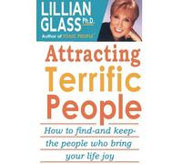 Attracting Terrific People: How to Find And Keep the People Who Bring You Joy
