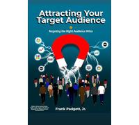 Attracting Your Target Audience: Targeting the Right Audience Wins (Dream. Build. Lead. Legacy.: The 8-Step Blueprint for Purpose-Driven Entrepreneurs)