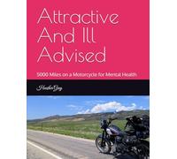 Attractive And Ill Advised: 5000 Miles on a Motorcycle for Mental Health