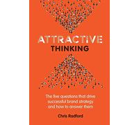 Attractive Thinking: The five questions that drive successful brand strategy and how to answer them