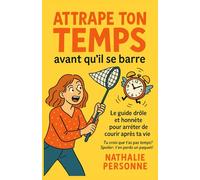 Attrape ton Temps avant qu’il se barre: Le guide drôle et honnête pour arrêter de courir après ta vie .Tu crois que t’as pas le temps ? Spoiler : t’en ... Drôles & Sans Filtre by Nathalie PERSONNE)