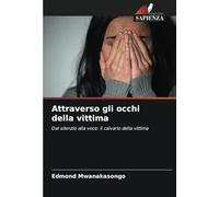 Attraverso gli occhi della vittima: Dal silenzio alla voce: il calvario della vittima