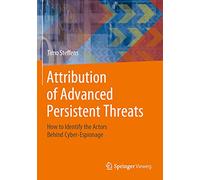 Attribution of Advanced Persistent Threats: How to Identify the Actors Behind Cyber-Espionage