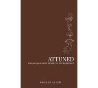 Attuned: Engaging Every Sense To His Presence