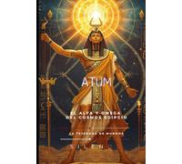 ATUM: El Origen y el Eterno Retorno del Cosmos (EGIPTO)
