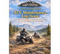 ATV Maintenance Log Book: Track Maintenance, Parts, Fuel, Repairs, and Trail Rides for Your ATV