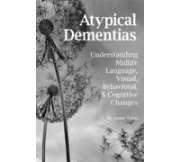 Atypical Dementias: Understanding MidLife Language, Visual, Behavioral and Cognitive Changes