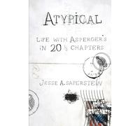 Atypical: Life with Asperger's in 20 1/3 Chapters