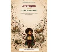 ATYPIQUE - Vivre autrement: Qui a décidé de ce à quoi une vie réussie devrait ressembler ?