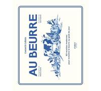 Au beurre - 60 recettes modernes pour remettre le beurre au goût du jour