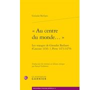 « Au centre du monde... »: Les voyages de Giosafat Barbaro (Caucase 1436-?, Perse 1473-1479)