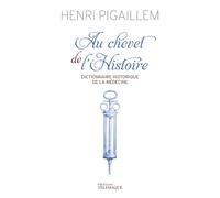 Au chevet de l'Histoire - Dictionnaire historique de la médecine