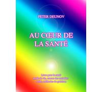 Au Coeur de la Santé: Santé, maladies, mode de vie, soins, prescriptions, formules, chants