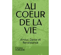 AU COEUR DE LA VIE: Amour, Danse et Renaissance