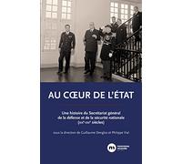Au coeur de l'État: Une histoire du Secrétariat général de la défense et de la sécurité nationale (XIXe-XXIe siècles)